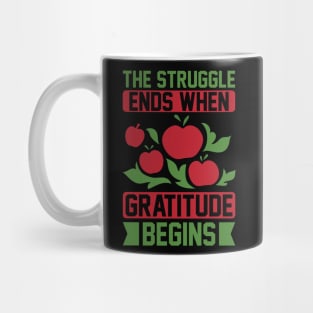 The Struggle Ends When Gratitude Begins T Shirt For Women Men Mug